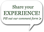 Share your experience! Fill out our comment form.